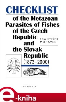 Checklist of the Metazoan Parasites of Fishes of the Czech republic and the Slovak Republic - František Moravec