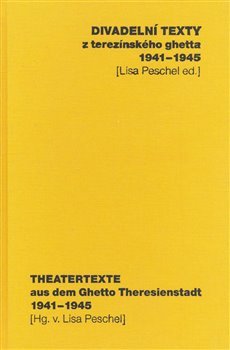 Divadelní texty z terezínského ghetta / Theatertexte aus dem Ghetto Theresienstadt (1941–1945)