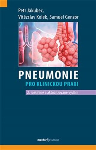 Pneumonie pro klinickou praxi, 2. rozšířené a aktualizované vydání - Vítězslav Kolek, Samuel Genzor, Petr Jakubec