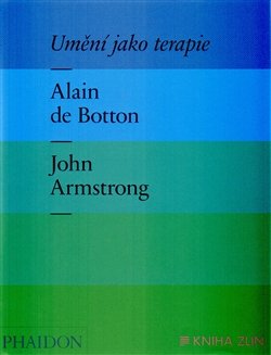 Umění jako terapie - Alain de Botton, John Armstrong