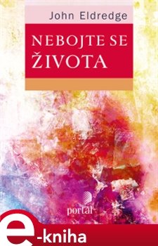 Nebojte se života - John Eldredge