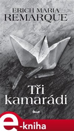 Tři kamarádi - Erich Maria Remarque