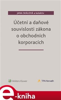 Účetní a daňové souvislosti zákona o obchodních korporacích - Jana Skálová, kol.