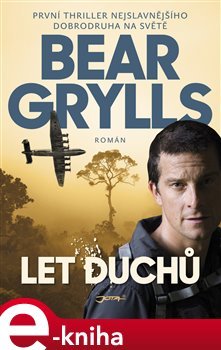 Let duchů - Bear Grylls