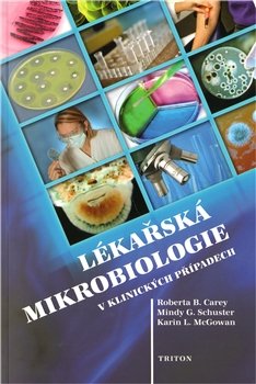 Lékařská mikrobiologie v klinických případech - Roberta B. Carey, Mindy G. Schuster, Karin L. McGowan