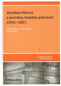 Vysídlení Němců a proměny českého pohraničí 1945–1951 - Tomáš Staněk, Adrian von Arburg