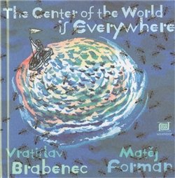 The center of the World is everywhere - Vratislav Brabenec