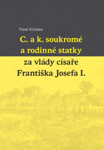 C. a k. soukromé a rodinné statky za vlády císaře Františka Josefa I.