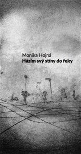 Házím svý stíny do řeky - Monika Hojná