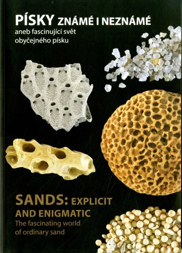 Písky známé i neznámé aneb fascinující svět obyčejného písku = Sands: explicit and enigmatic. The fascinating world of ordinary sand