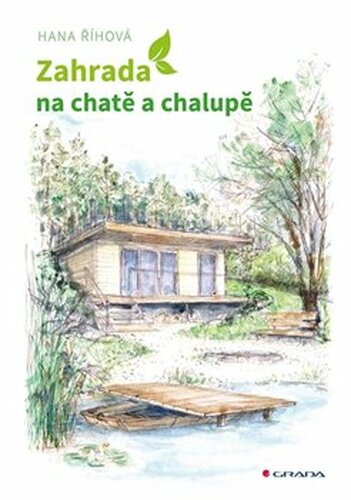 Zahrada na chatě a chalupě - Hana Říhová