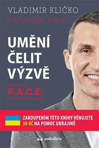 Umění čelit výzvě - Metoda F.A.C.E. the Challenge - Tatjana Kiel, Vladimír Kličko