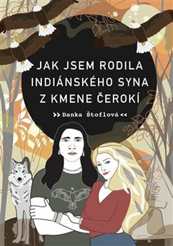 Jak jsem rodila indiánského syna z kmene Čerokí - Danka Štoflová