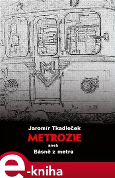 Metrozie aneb Básně z metra - Jaromír Tkadleček