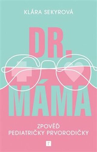 Dr. Máma : Zpověď pediatričky prvorodičky - Klára Sekyrová
