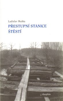 Přestupní stanice štěstí - Ladislav Muška
