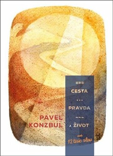 Cesta, pravda a život - Pavel Konzbul