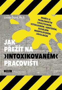 Jak přežít na „intoxikovaném“ pracovišti - Linnda Durré