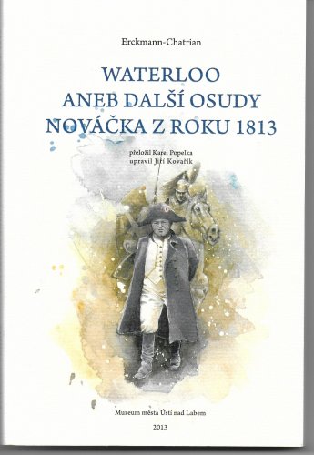 Waterloo, aneb, Další osudy nováčka z roku 1813