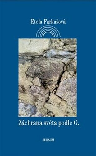 Záchrana světa podle G. - Etela Farkašová