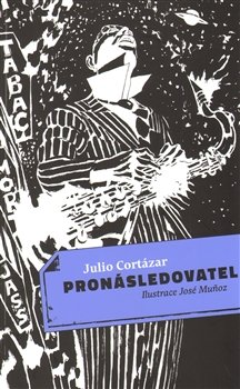 Pronásledovatel - Julio Cortázar