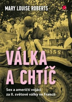 Válka a chtíč - Mary Louise Roberts