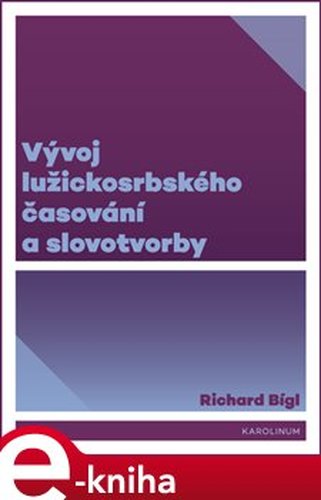 Vývoj lužickosrbského časování a slovotvorby - Richard Bígl