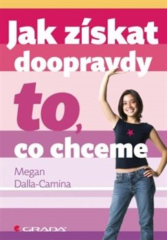 Jak získat doopravdy to, co chceme - Megan Dalla-Camina