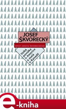 Velká povídka o Americe a malá o Kanadě - Josef Škvorecký