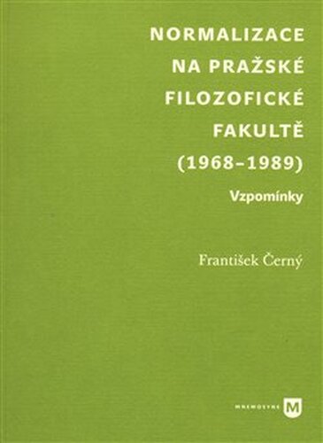 Normalizace na pražské Filozofické fakultě (1968-1989) - František Černý