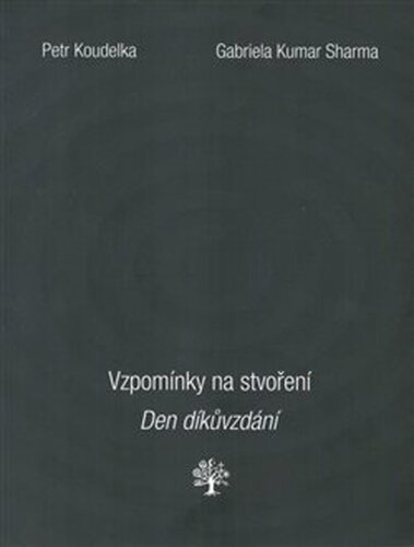 Vzpomínky na stvoření. Den díkůvzdání. - Petr Koudelka, Gabriela Kumar Sharma