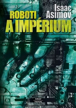 Roboti a impérium - Isaac Asimov