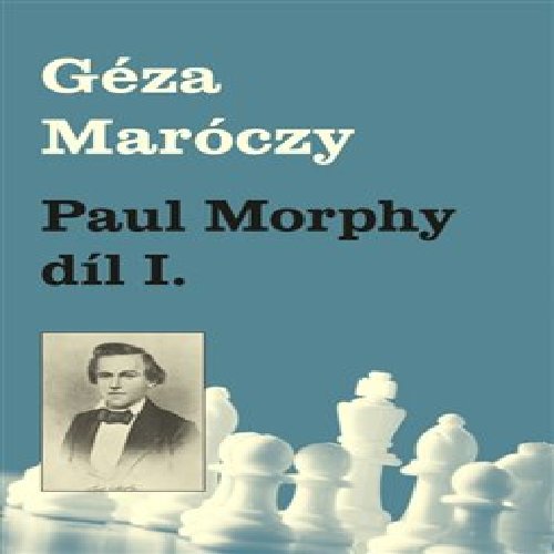 Paul Morphy 1. část