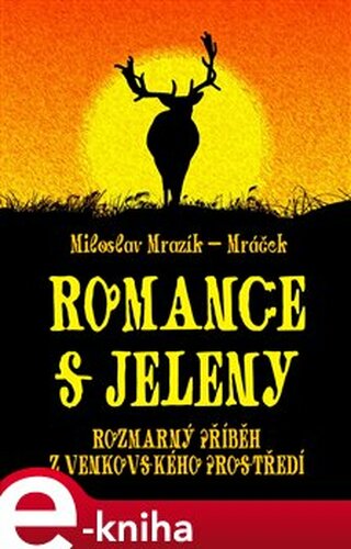Romance s jeleny - Miloslav Mrazík-Mráček