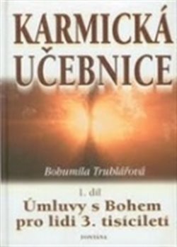 Karmická učebnice 1.díl - Úmluvy s Bohem pro lidi 3. tisíciletí - Bohumila Truhlářová