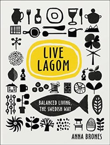 Live Lagom: Balanced Living - Anna Bronesová