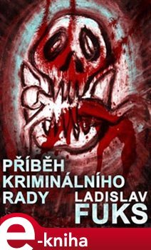 Příběh kriminálního rady - Ladislav Fuks