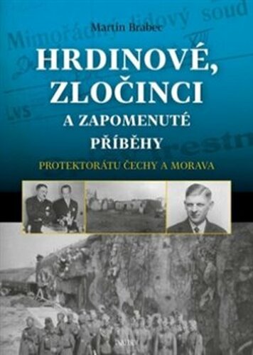 Hrdinové, zločinci a zapomenuté příběhy protektorátu Čechy a Morava