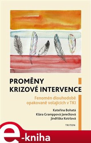 Proměny krizové intervence - Kateřina Bohatá, Klára Gramppová Janečková, Jindřiška Kotrlová