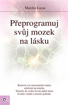 Přeprogramuj svůj mozek na lásku - Marsha Lucas