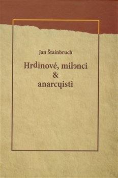 Hrdinové, milenci &amp; anarchisti - Jan Štainbruch