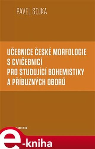 Učebnice české morfologie s cvičebnicí pro studující bohemistiky a příbuzných oborů - Pavel Sojka