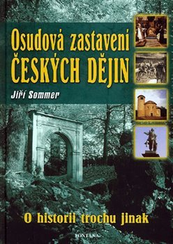 Osudová zastavení českých dějin - o historii trochu jinak - Jiří Sommer