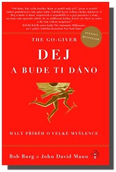 The Go Giver - Dej a bude ti dáno - Bob Burg, John David Mann