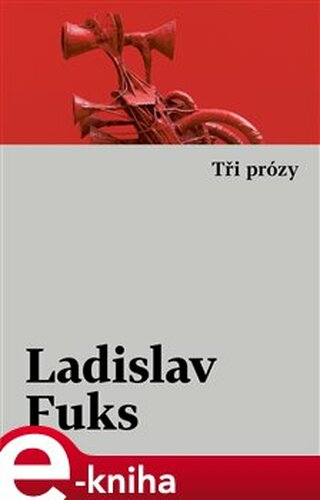 Tři prózy - Ladislav Fuks