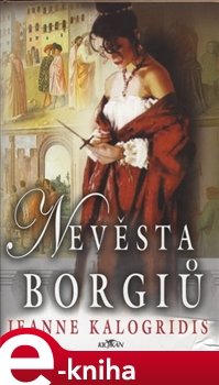 Nevěsta Borgiů - Jeanne Kalogridis