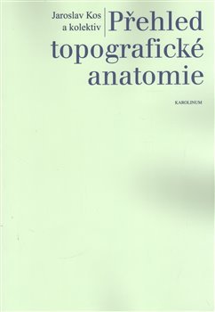 Přehled topografické anatomie - Jaroslav Kos