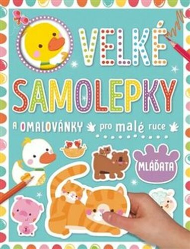 Velké samolepky a omalovánky pro malé ruce - Mláďata