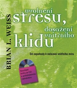 Uvolnění stresu, dosažení vnitřního klidu - Brian L. Weiss