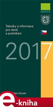 Tabulky a informace pro daně a podnikání 2017 - Ivan Brychta, Marie Hajšmanová, Petr Kameník, Vít Lederer